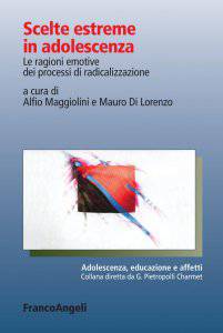 Scelte estreme in adolescenza. Le ragioni emotive dei processi di radicalizzazione