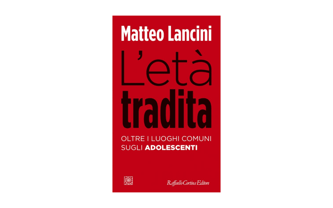 L’età tradita. Oltre i luoghi comuni sugli adolescenti