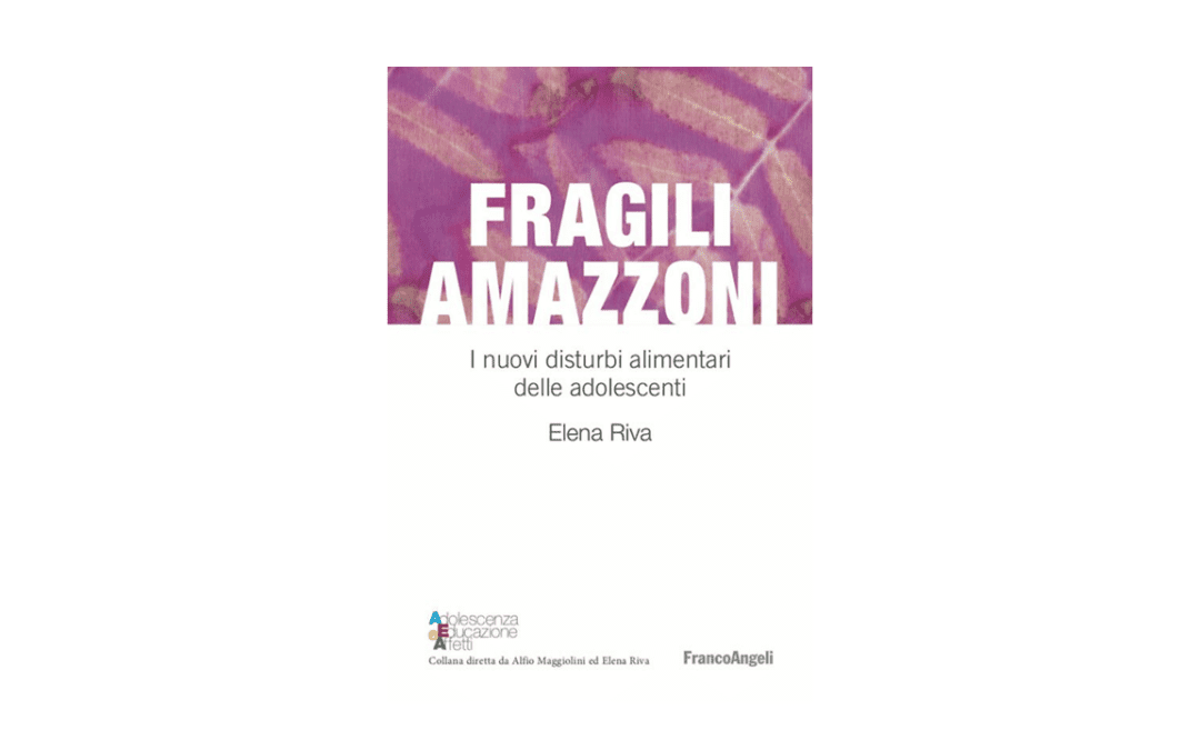 FRAGILI AMAZZONI. I nuovi disturbi alimentari delle adolescenti