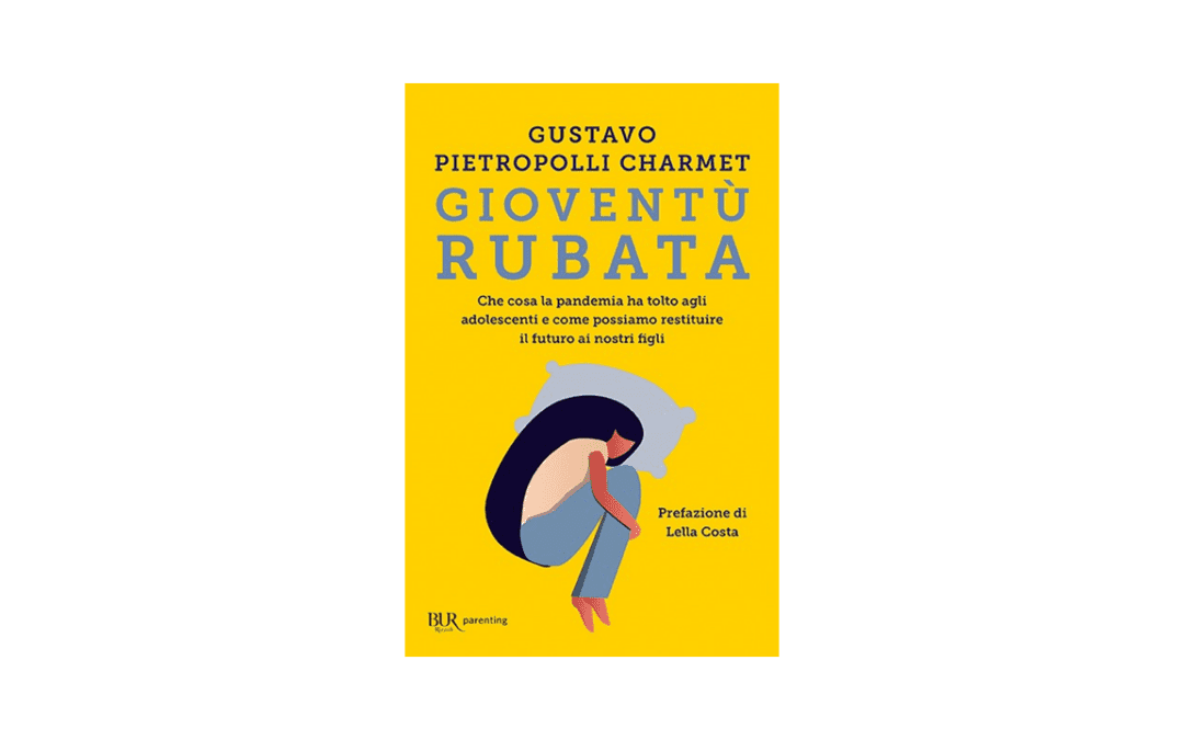 Gioventù rubata – Che cosa la pandemia ha tolto agli adolescenti e come possiamo restituire il futuro ai nostri figli