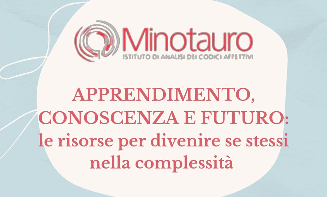 APPRENDIMENTO, CONOSCENZA E FUTURO: le risorse per divenire se stessi nella complessità